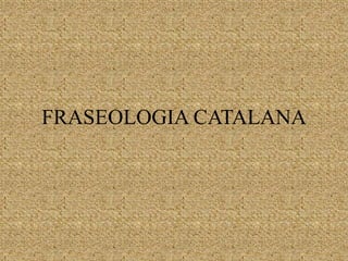 FRASEOLOGIA CATALANA
 