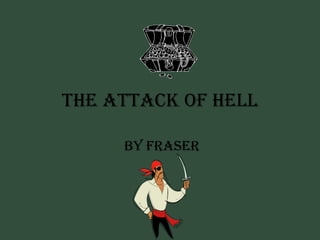 The attack of hell by Fraser 