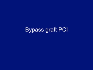 Bypass graft PCI
 