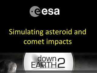 Simulating asteroid and
comet impacts