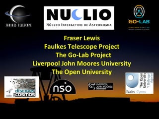 Fraser Lewis
Faulkes Telescope Project
The Go-Lab Project
Liverpool John Moores University
The Open University