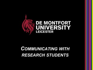 COMMUNICATING WITH
RESEARCH STUDENTS
 