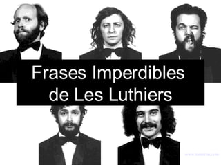 Frases Imperdibles  de Les Luthiers www . tonterias . com 