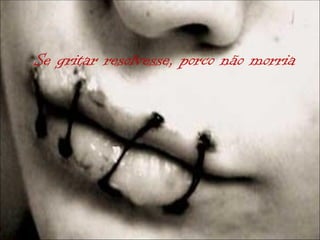 Se gritar resolvesse, porco não morria
 