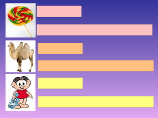 PIRULITO


PIRULITO É BOM


CAMELO


O CAMELO MORA NO DESERTO


MONICA


MONICA BATE NO CEBOLINHA
 