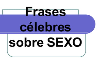 Frases célebres sobre SEXO 