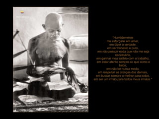 “ Humildemente  me esforçarei em amar,  em dizer a verdade,  em ser honesto e puro,  em não possuir nada que não me seja necessário,  em ganhar meu salário com o trabalho,  em estar atento sempre ao que como e bebo,  em não ter nunca medo,  em respeitar as crenças dos demais,  em buscar sempre o melhor para todos,  em ser um irmão para todos meus irmãos."   