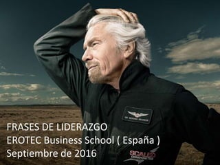 FRASES DE LIDERAZGO
EROTEC Business School ( España )
Septiembre de 2016
 