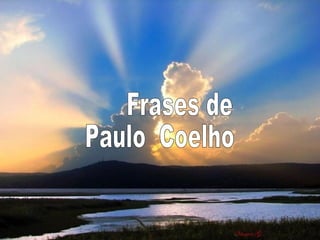 Frases de Paulo  Coelho 