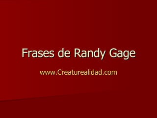 Frases de Randy Gage www.Creaturealidad.com 