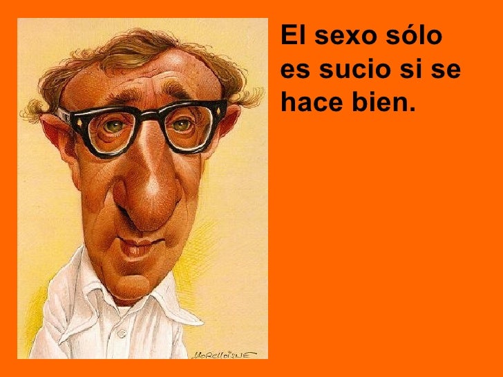Resultado de imagen para woody allen frase el sexo es sucio