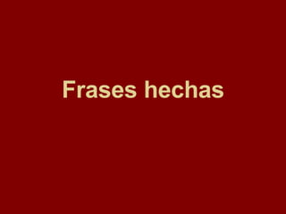 Frases hechas 