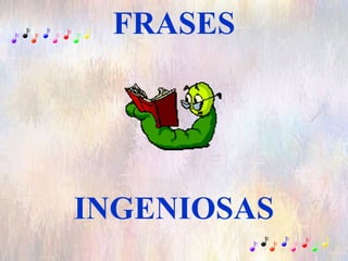 FRASES INGENIOSAS 