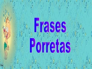 Frases Porretas 
