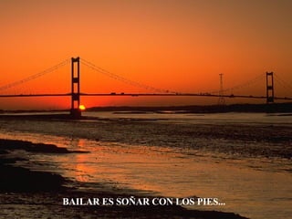 BAILAR ES SOÑAR CON LOS PIES... 