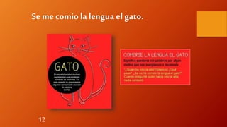 12
Se mecomio la lengua el gato.
 