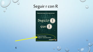 Seguir r con R
6
 