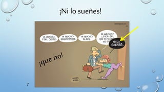 ¡Ni lo sueñes!
7
 