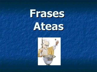 Frases  Ateas 