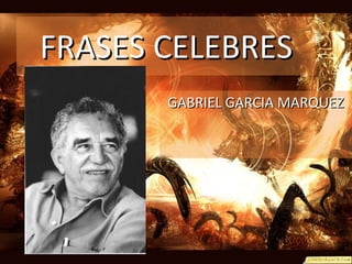 FRASES CELEBRES GABRIEL GARCIA MARQUEZ 
