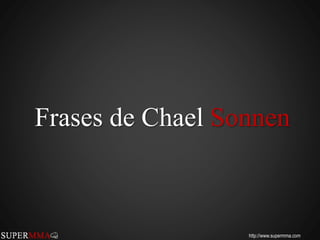Frases de Chael Sonnen 
http://www.supermma.com 
 