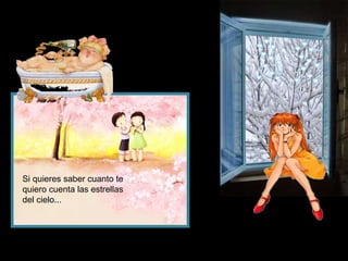 Si quieres saber cuanto te
quiero cuenta las estrellas
del cielo...
 