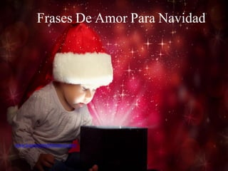 Frases De Amor Para Navidad
www.SuperacionyMotivacion.com
 