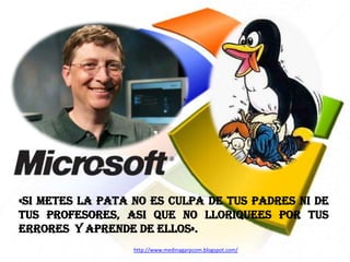 «SI METES LA PATA NO ES CULPA DE TUS PADRES NI DE
TUS PROFESORES, ASI QUE NO LLORIQUEES POR TUS
ERRORES Y APRENDE DE ELLOS».
http://www.medinagarpcom.blogspot.com/

 