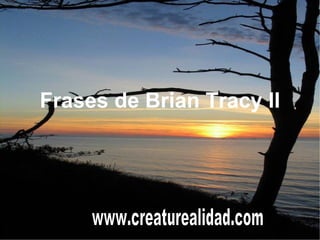 Frases de Brian Tracy II www.creaturealidad.com 
