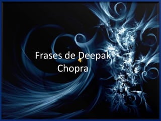 Frases de DeepakChopra 