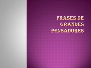 FRASES DE GRANDES PENSADORES 