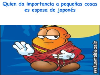 Quien da importancia a pequeñas cosas es esposa de japonés 