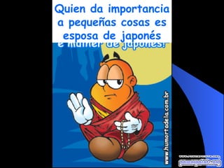 Quien da importancia a pequeñas cosas es esposa de japonés 