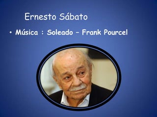 Música : Soleado – Frank PourcelErnesto Sábato