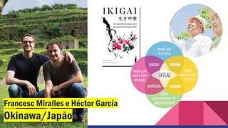 Francesc Miralles e Héctor García
Okinawa/Japão
 