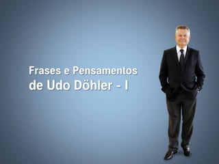 Frases e pensamentos de Udo Döhler