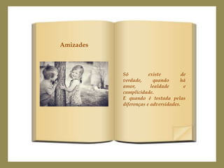 Amizades



           Só          existe         de
           verdade,      quando      há
           amor,        lealdade       e
           cumplicidade.
           E quando é testada pelas
           diferenças e adversidades.
 