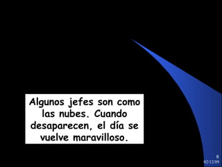 07/06/09 Algunos jefes son como las nubes. Cuando desaparecen, el día se vuelve maravilloso. 
