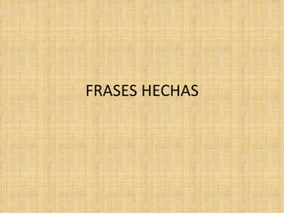 FRASES HECHAS 
