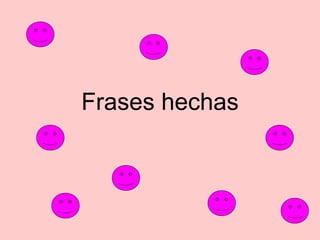 Frases hechas 
 