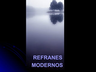 REFRANES
MODERNOS
 