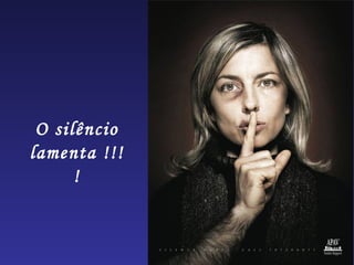 O silêncio
lamenta !!!
      !
 