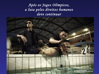 Após os Jogos Olímpicos,
a luta pelos direitos humanos
       deve continuar
 