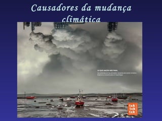 Causadores da mudança
      climática
 