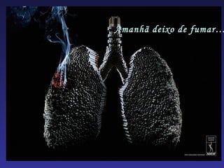 Amanhã deixo de fumar…
 