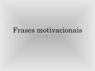 Frases motivacionais 
 