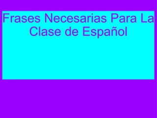 Frases Necesarias Para La Clase de Español 