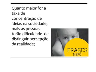 Nepo.com.br
Acredito que o mundo daria um salto muito
grande se mais e mais pessoas começassem a
procurar um projeto significativo, cujo único
objetivo seja consigo mesmo, sua consciência e
o legado que quer deixar.
 