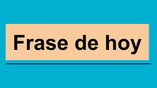 Frase de hoyFrase de hoy
 