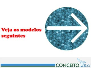 Veja os modelos
seguintes
 